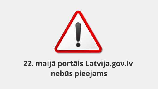 Brīdinājuma zīme – sarkans trijstūri ar melnu izsaukuma zīmi vidū. Zem zīmes teksts - 22. maijā portāls Latvija.gov.lv  nebūs pieejams