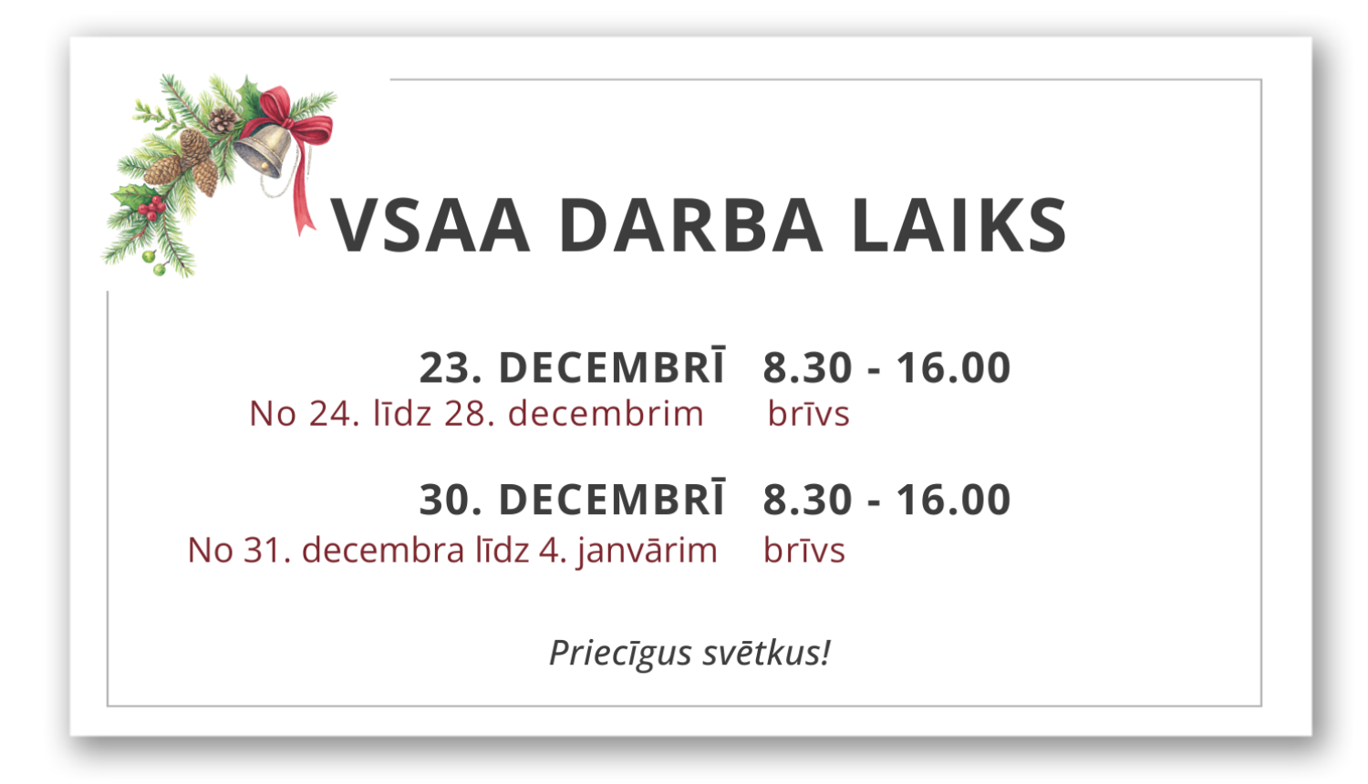 23. un 30. decembrī Valsts sociālās apdrošināšanas aģentūras darba laiks no pulksten 8.30 līdz 16.00.